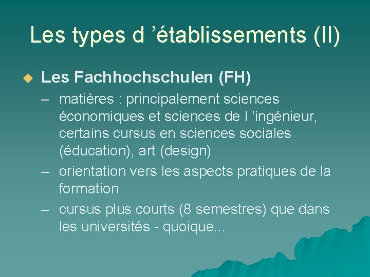 Les types d ’établissements (II) u Les Fachhochschulen (FH) – matières : principalement sciences