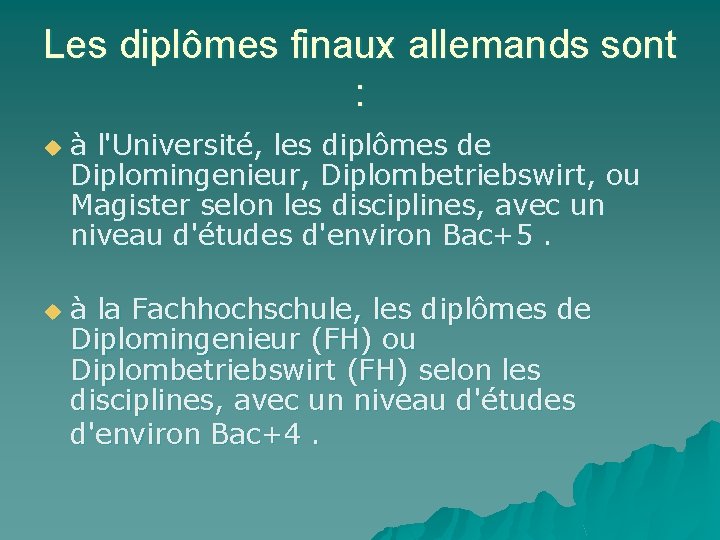 Les diplômes finaux allemands sont : u u à l'Université, les diplômes de Diplomingenieur,