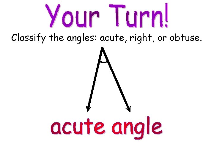 Classify the angles: acute, right, or obtuse. © M. Tallman 