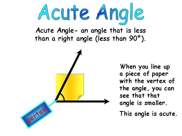 Acute Angle- an angle that is less than a right angle (less than 90º).