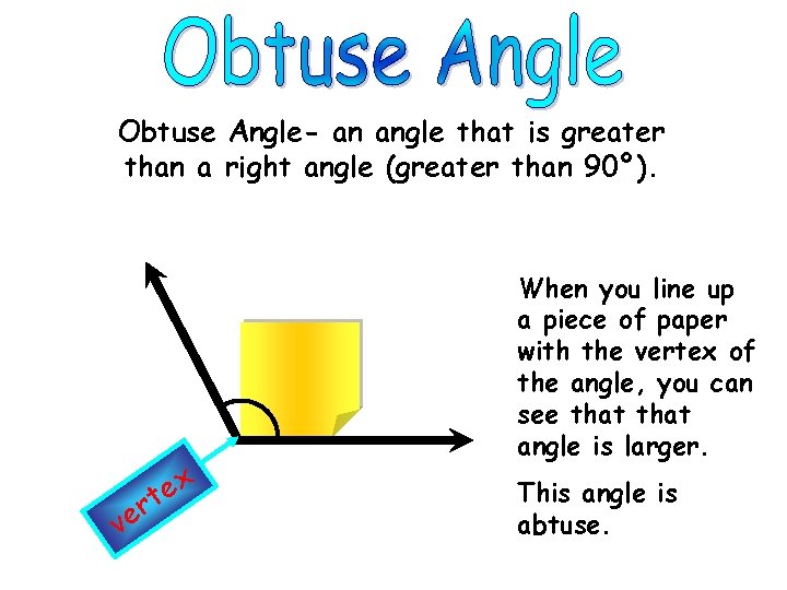 Obtuse Angle- an angle that is greater than a right angle (greater than 90º).