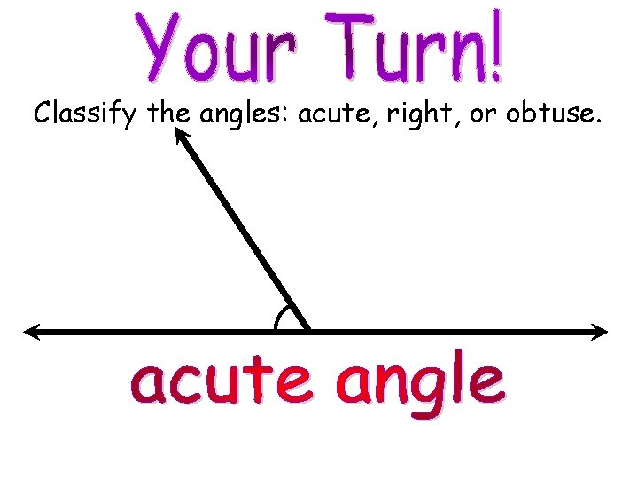 Classify the angles: acute, right, or obtuse. © M. Tallman 