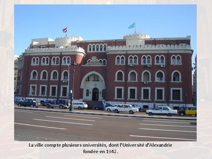 La ville compte plusieurs universités, dont l'Université d'Alexandrie fondée en 1942. 