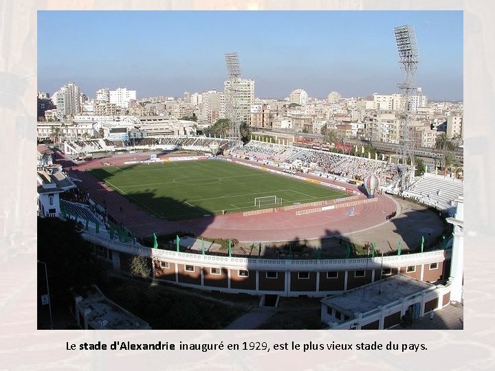 Le stade d'Alexandrie inauguré en 1929, est le plus vieux stade du pays. 