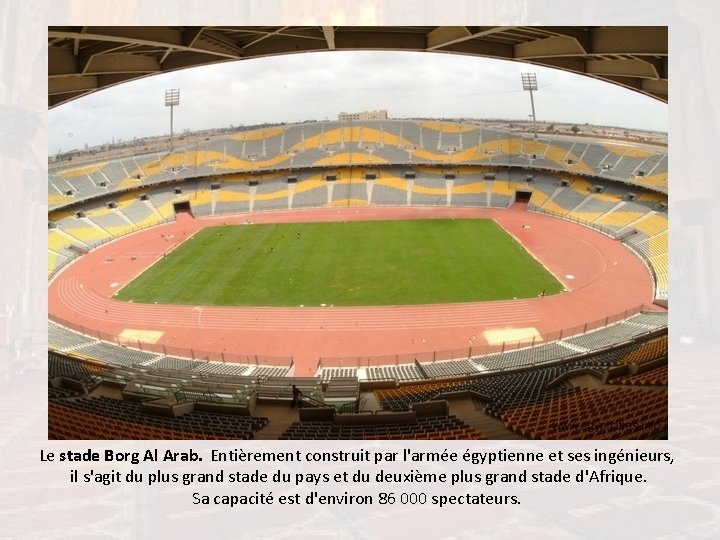 Le stade Borg Al Arab. Entièrement construit par l'armée égyptienne et ses ingénieurs, il