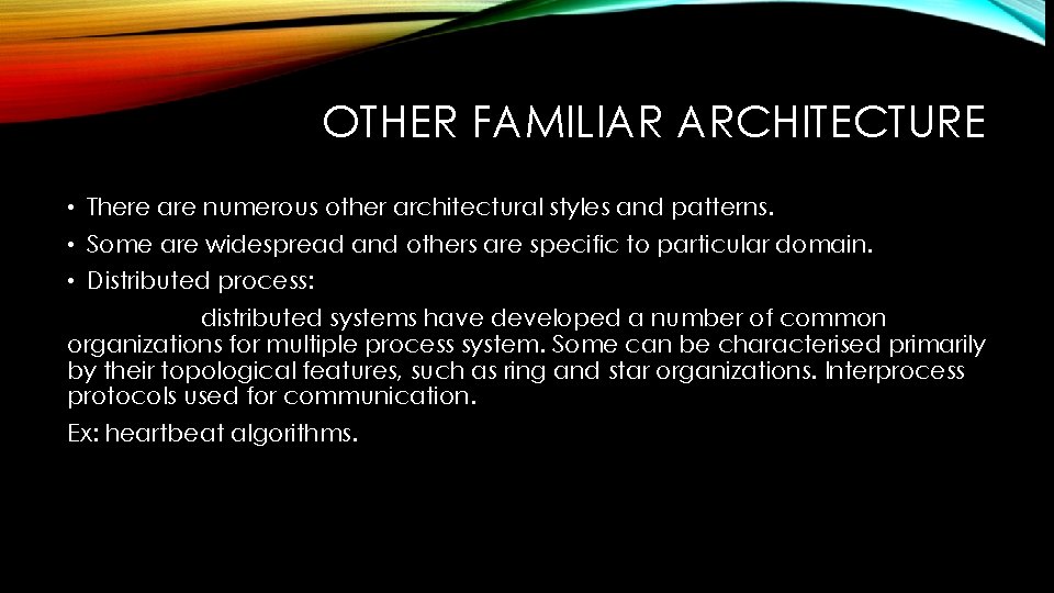 OTHER FAMILIAR ARCHITECTURE • There are numerous other architectural styles and patterns. • Some