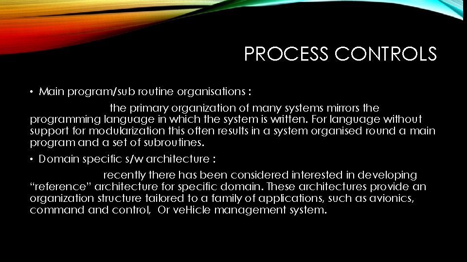 PROCESS CONTROLS • Main program/sub routine organisations : the primary organization of many systems