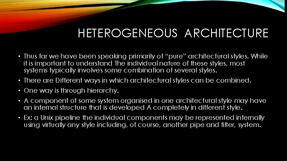 HETEROGENEOUS ARCHITECTURE • Thus far we have been speaking primarily of “pure” architectural styles.