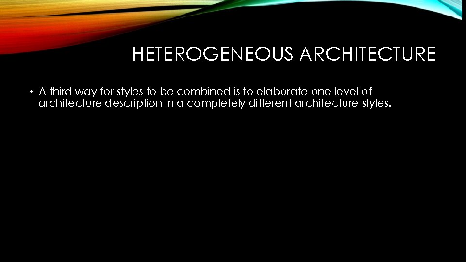 HETEROGENEOUS ARCHITECTURE • A third way for styles to be combined is to elaborate