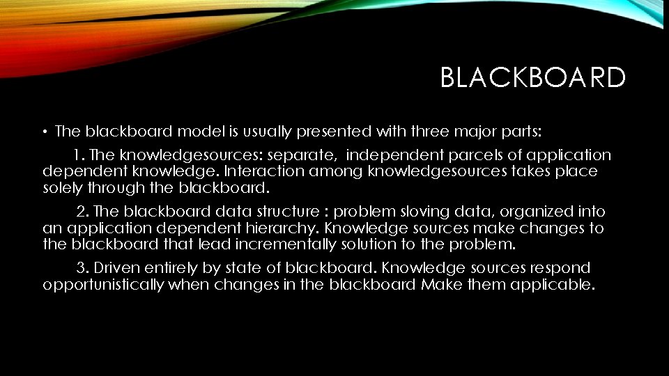 BLACKBOARD • The blackboard model is usually presented with three major parts: 1. The