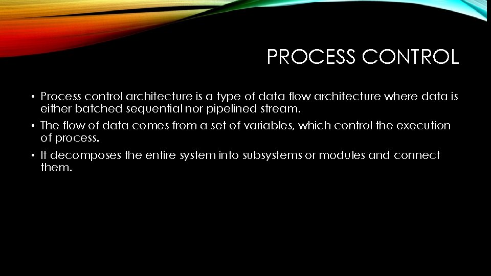 PROCESS CONTROL • Process control architecture is a type of data flow architecture where