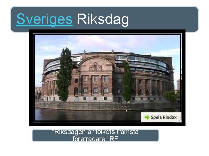 Sveriges Riksdag ”Riksdagen är folkets främsta företrädare” RF 