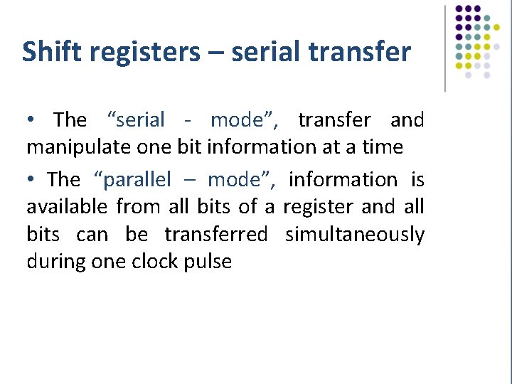 Shift registers – serial transfer • The “serial - mode”, transfer and manipulate one