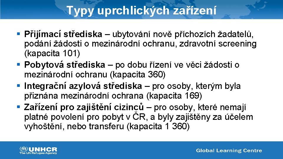 Typy uprchlických zařízení § Přijímací střediska – ubytování nově příchozích žadatelů, podání žádosti o