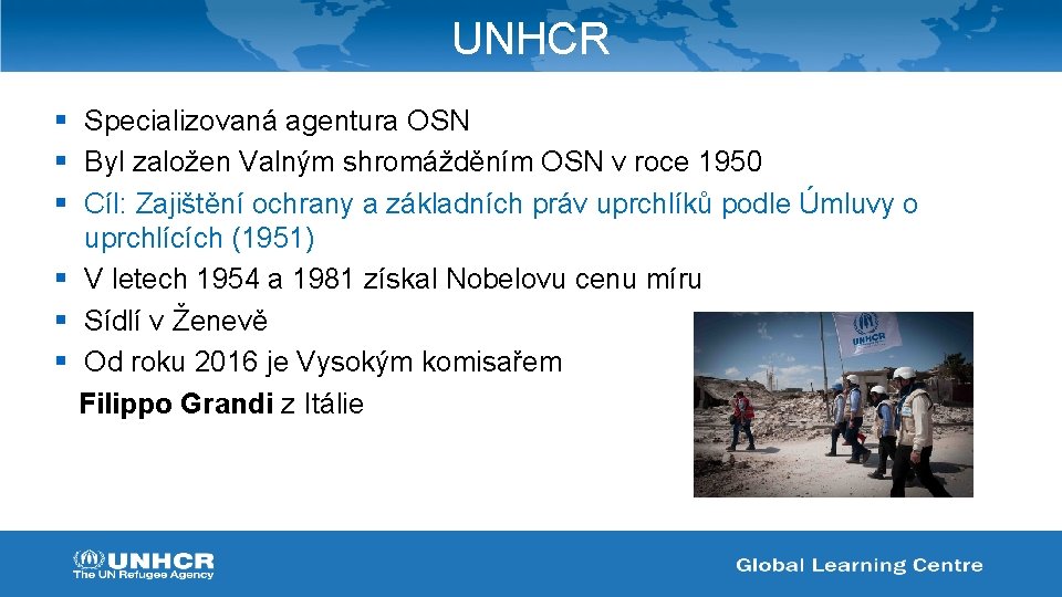 UNHCR § Specializovaná agentura OSN § Byl založen Valným shromážděním OSN v roce 1950