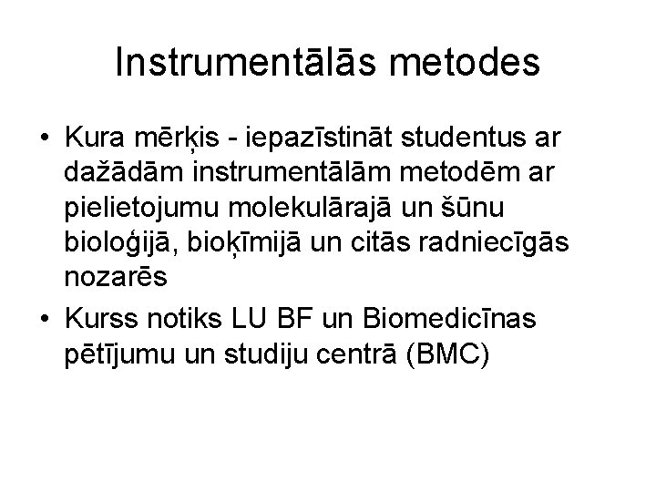 Instrumentālās metodes • Kura mērķis - iepazīstināt studentus ar dažādām instrumentālām metodēm ar pielietojumu