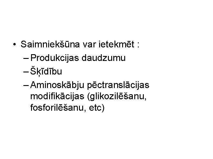  • Saimniekšūna var ietekmēt : – Produkcijas daudzumu – Šķīdību – Aminoskābju pēctranslācijas