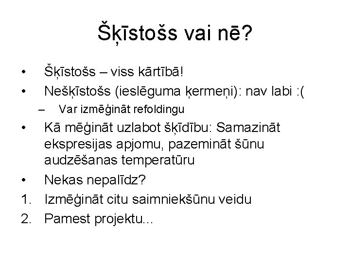 Šķīstošs vai nē? • • Šķīstošs – viss kārtībā! Nešķīstošs (ieslēguma ķermeņi): nav labi