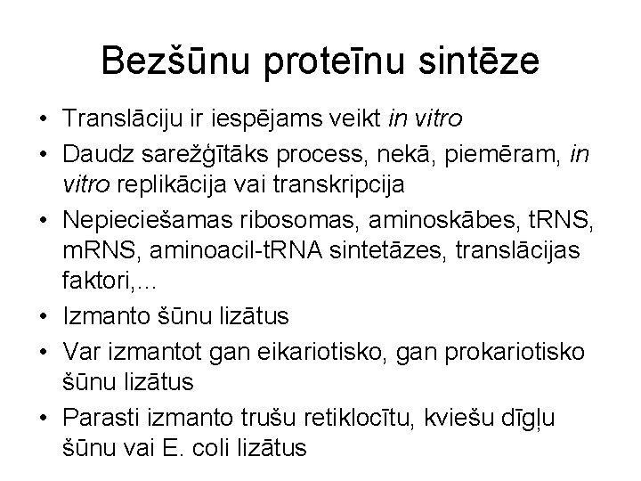 Bezšūnu proteīnu sintēze • Translāciju ir iespējams veikt in vitro • Daudz sarežģītāks process,