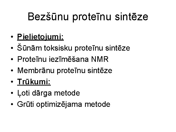 Bezšūnu proteīnu sintēze • • Pielietojumi: Šūnām toksisku proteīnu sintēze Proteīnu iezīmēšana NMR Membrānu