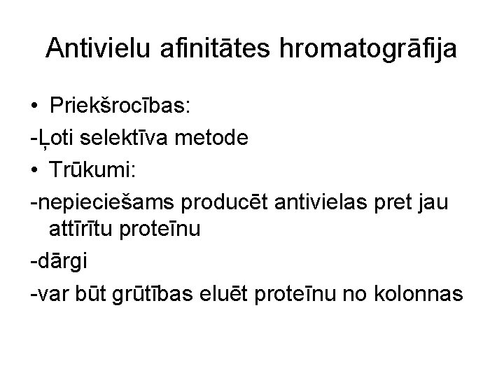 Antivielu afinitātes hromatogrāfija • Priekšrocības: -Ļoti selektīva metode • Trūkumi: -nepieciešams producēt antivielas pret