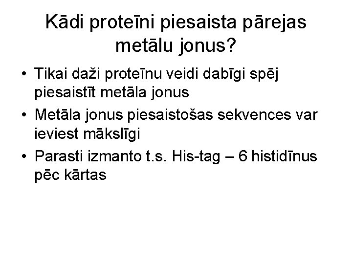 Kādi proteīni piesaista pārejas metālu jonus? • Tikai daži proteīnu veidi dabīgi spēj piesaistīt