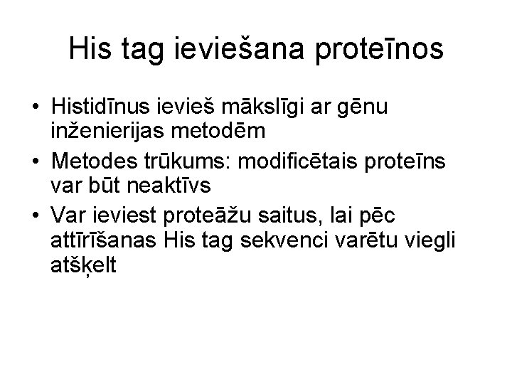 His tag ieviešana proteīnos • Histidīnus ievieš mākslīgi ar gēnu inženierijas metodēm • Metodes