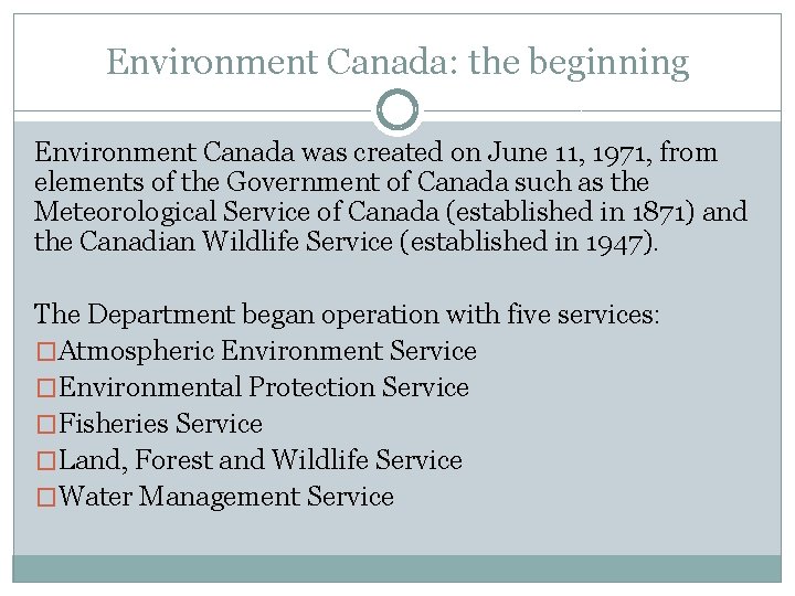 Environment Canada: the beginning Environment Canada was created on June 11, 1971, from elements