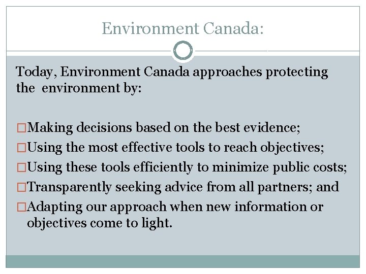 Environment Canada: Today, Environment Canada approaches protecting the environment by: �Making decisions based on