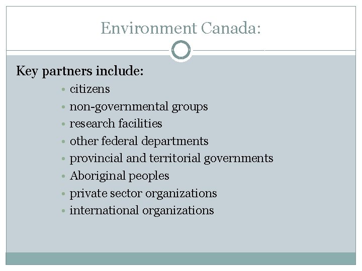 Environment Canada: Key partners include: • • citizens non-governmental groups research facilities other federal