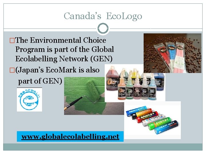 Canada’s Eco. Logo �The Environmental Choice Program is part of the Global Ecolabelling Network