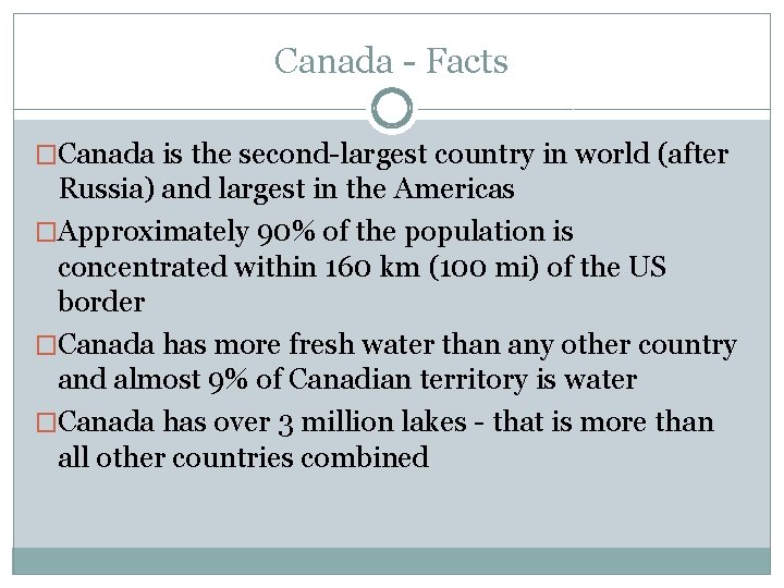 Canada - Facts �Canada is the second-largest country in world (after Russia) and largest