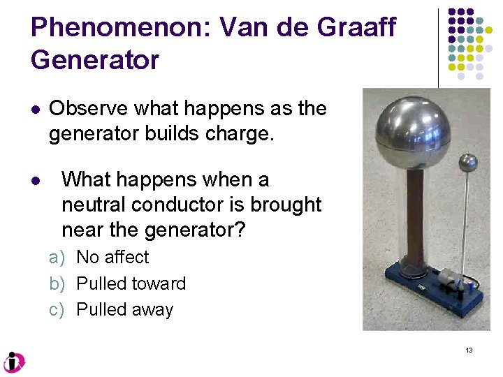 Phenomenon: Van de Graaff Generator l Observe what happens as the generator builds charge.