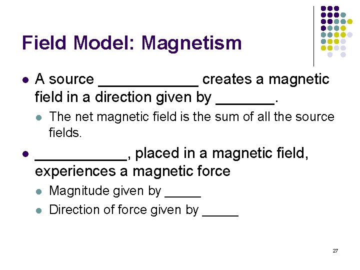 Field Model: Magnetism l A source ______ creates a magnetic field in a direction