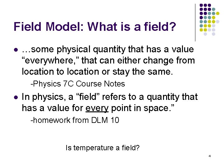 Field Model: What is a field? l …some physical quantity that has a value