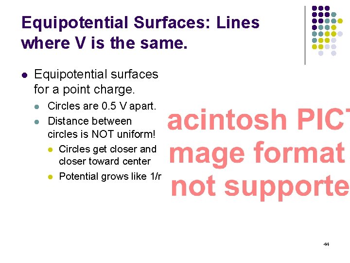 Equipotential Surfaces: Lines where V is the same. l Equipotential surfaces for a point