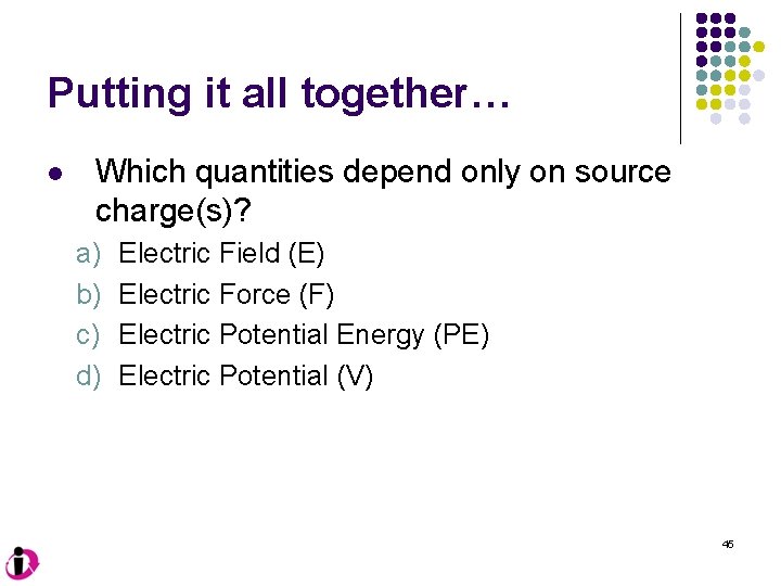 Putting it all together… l Which quantities depend only on source charge(s)? a) b)