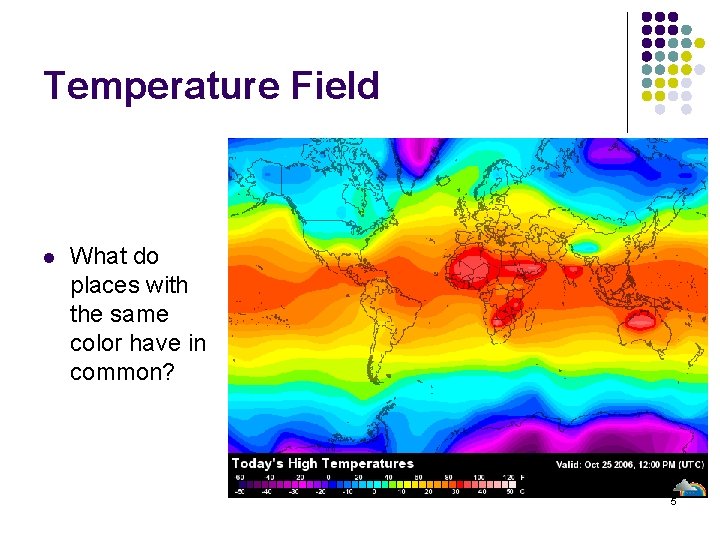 Temperature Field l What do places with the same color have in common? 5