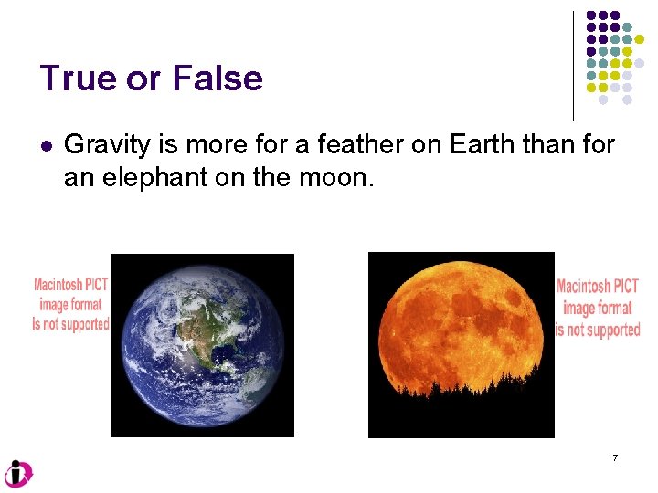 True or False l Gravity is more for a feather on Earth than for