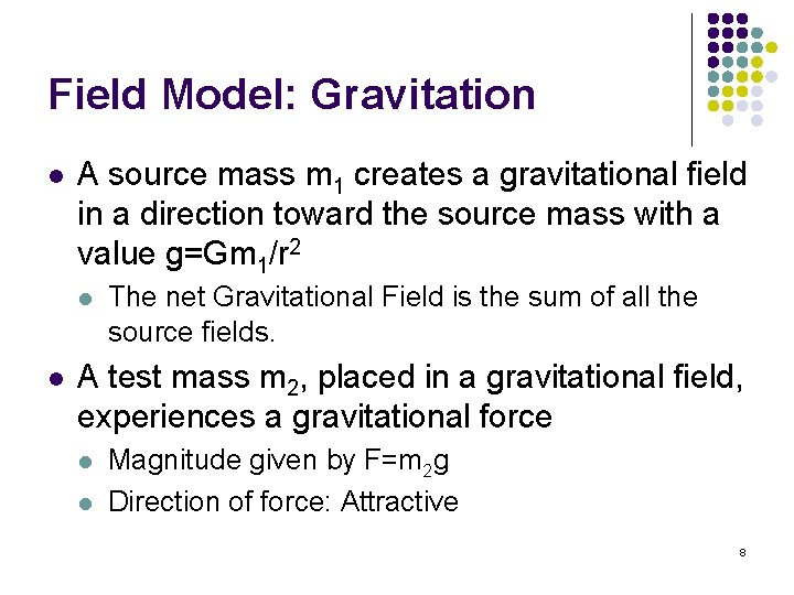 Field Model: Gravitation l A source mass m 1 creates a gravitational field in