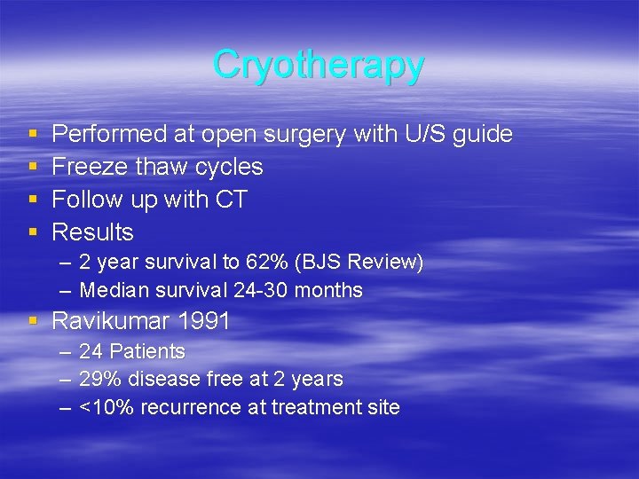 Cryotherapy § § Performed at open surgery with U/S guide Freeze thaw cycles Follow