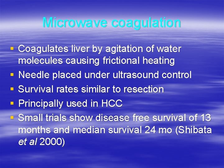 Microwave coagulation § Coagulates liver by agitation of water molecules causing frictional heating §