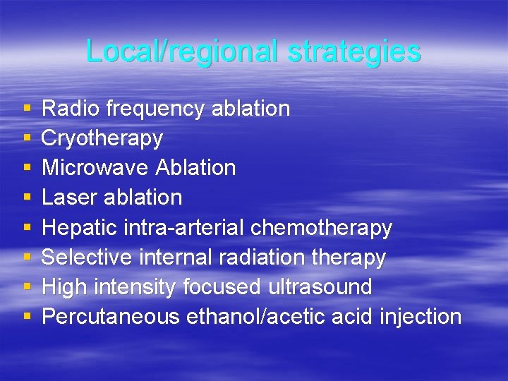 Local/regional strategies § § § § Radio frequency ablation Cryotherapy Microwave Ablation Laser ablation