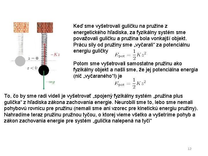 Keď sme vyšetrovali guličku na pružine z energetického hľadiska, za fyzikálny systém sme považovali