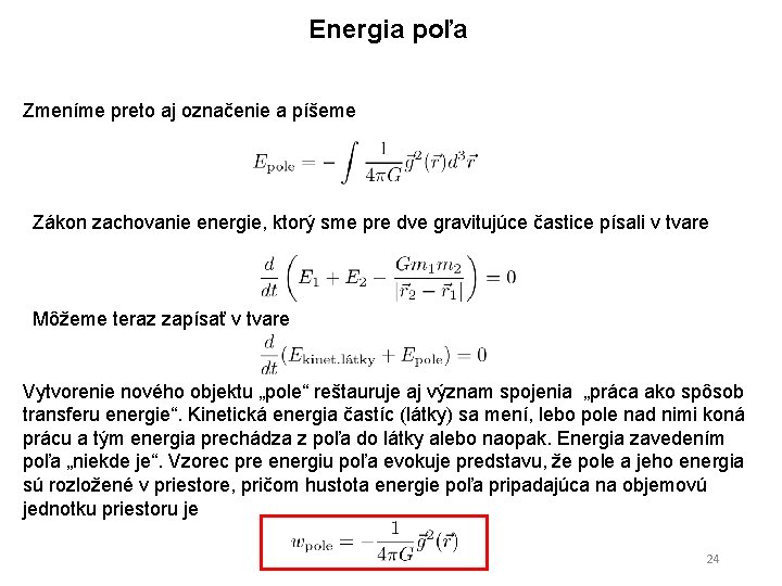 Energia poľa Zmeníme preto aj označenie a píšeme Zákon zachovanie energie, ktorý sme pre Energia poľa Zmeníme preto aj označenie a píšeme Zákon zachovanie energie, ktorý sme pre