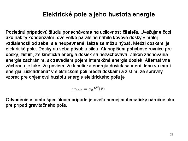 Elektrické pole a jeho hustota energie Poslednú prípadovú štúdiu ponechávame na usilovnosť čitateľa. Uvažujme