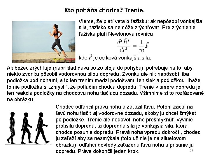 Kto poháňa chodca? Trenie. Vieme, že platí veta o ťažisku: ak nepôsobí vonkajšia sila,