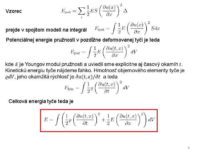 Vzorec prejde v spojitom modeli na integrál Potenciálnej energie pružnosti v pozdĺžne deformovanej tyči