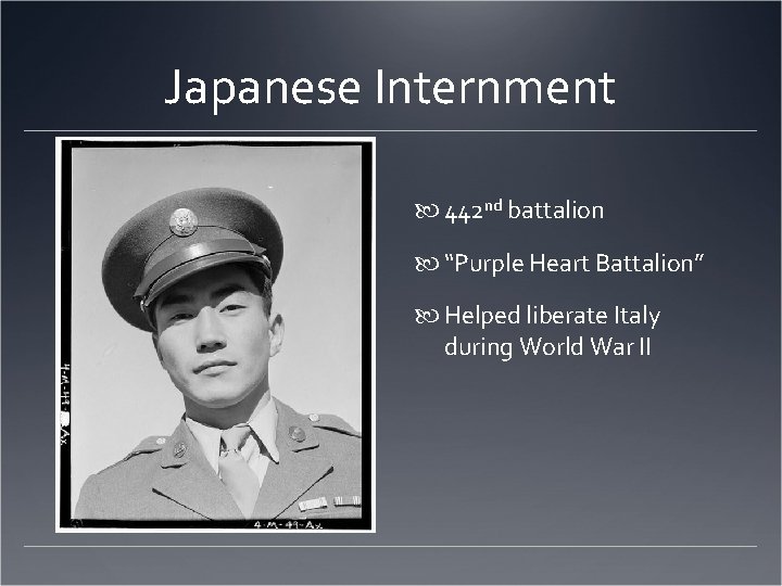 Japanese Internment 442 nd battalion “Purple Heart Battalion” Helped liberate Italy during World War