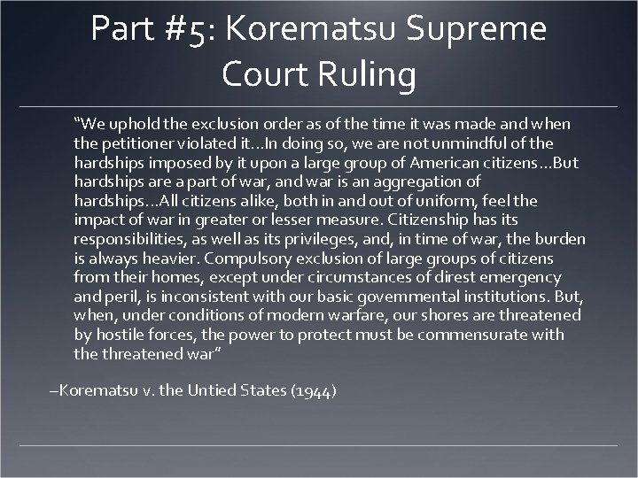 Part #5: Korematsu Supreme Court Ruling “We uphold the exclusion order as of the